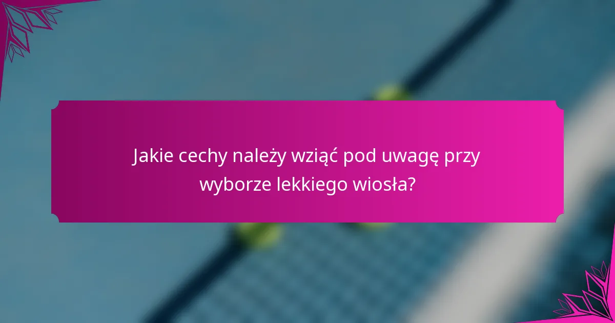 Jakie cechy należy wziąć pod uwagę przy wyborze lekkiego wiosła?